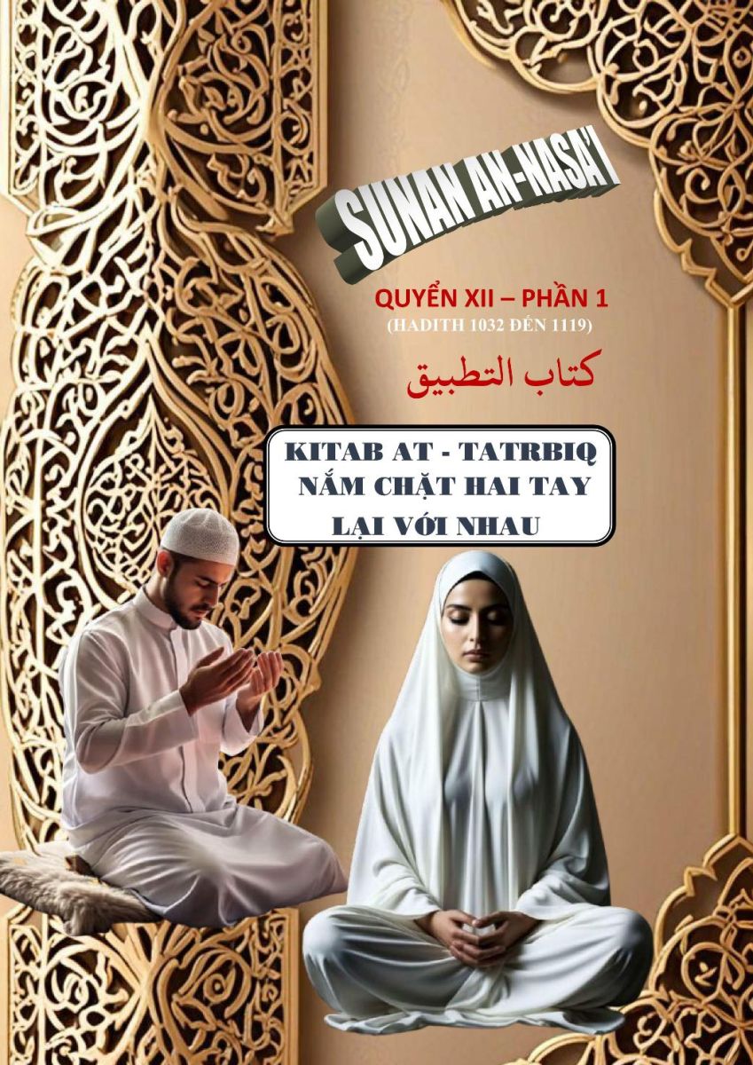SUNAN AN NASA'I - QUYỂN XII PHẦN 1 - SÁCH NẮM CHẶT HAI TAY LẠI VỚI NHAU - HADITH SỐ 1032 ĐẾN 1119